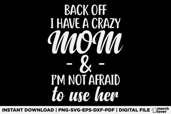 Back Off I Have a Crazy Mom T-Shirt Graphics