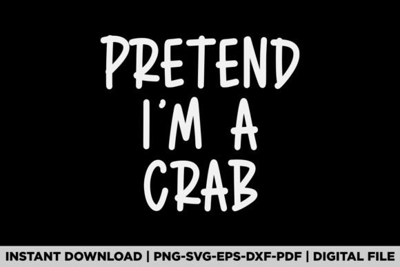 Funny Pretend I'm a Crab Graphics