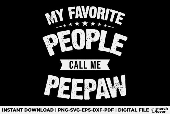 My Favorite People Call Me Peepaw Shirt Graphics