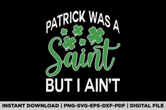 Patrick Was a Saint I Ain't St Patricks