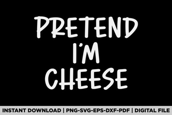 Pretend I'm a Cheese