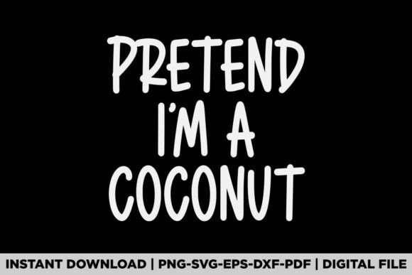 Pretend I'm a Coconut