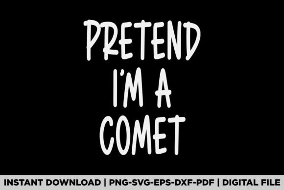 Pretend I'm a Comet Graphics for T-Shirt Designs
