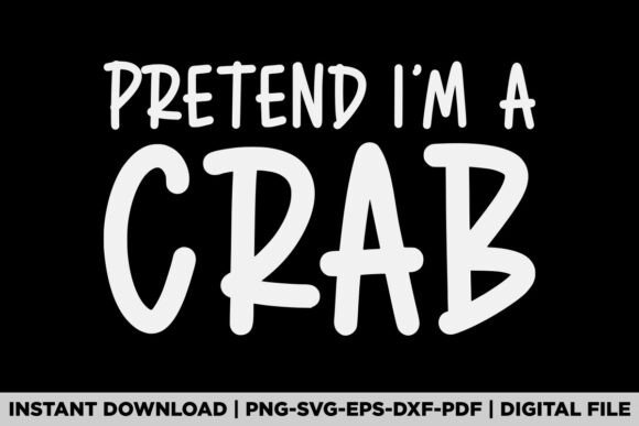 Pretend I'm a Crab Graphics for T-Shirt Designs