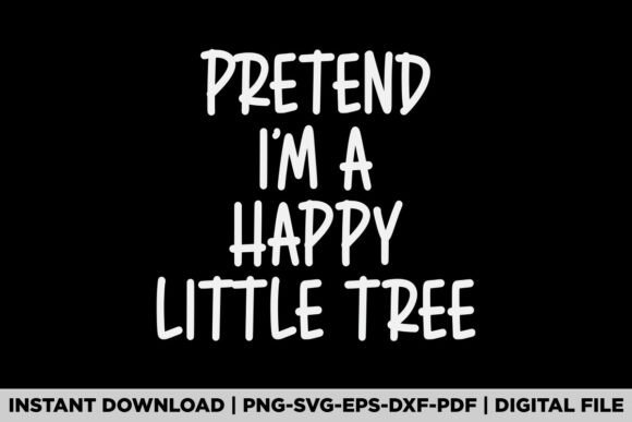 Pretend I'm a Happy Little Tree Graphics