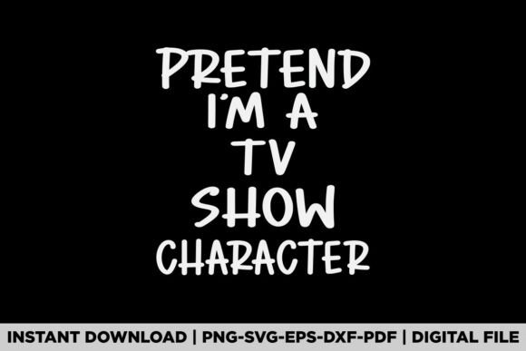 Pretend I M A TV Show Character