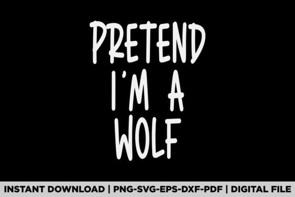Pretend I'm a Wolf Halloween Graphics & T-Shirt Designs