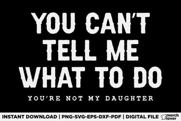 You Cant Tell Me What to Do Daughter SVG Graphics